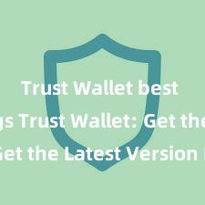   Trust Wallet best settings Trust Wallet: Get the Latest Version Now!